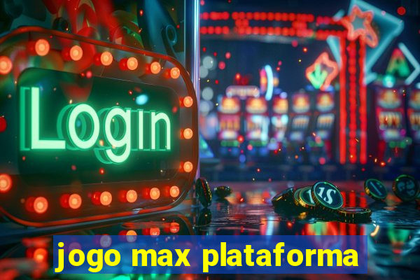 jogo max plataforma